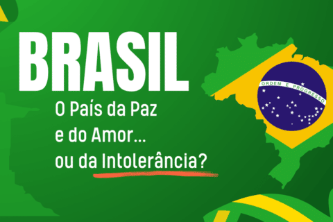 Brasil: O País da Paz e do Amor... ou da Intolerância?