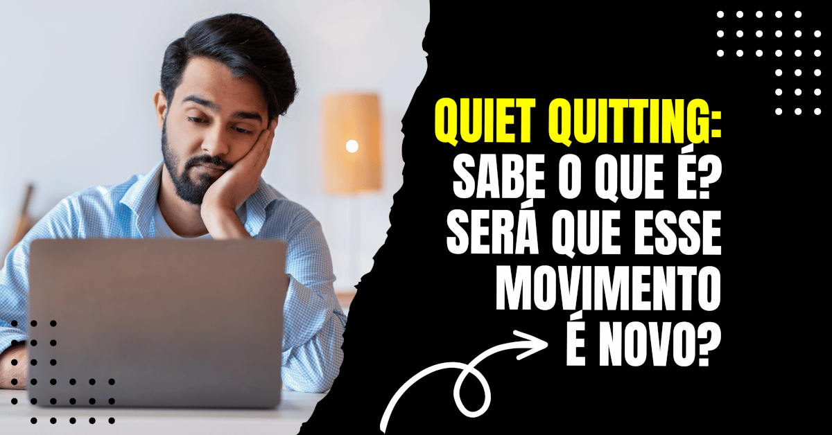 Quiet Quitting: Você sabe o que é? Será que o movimento é novo?