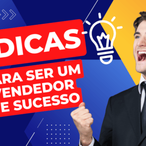 7 Dicas para se Tornar um Vendedor de Sucesso!