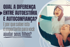 Aprenda a Diferença entre Autoestima e Autoconfiança!
