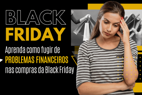 Aprenda como fugir de problemas financeiros nas compras da Black Friday 