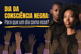 Dia 20 de novembro, Dia Consciência Negra: Para que uma dia como esse?