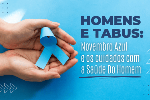 Novembro Azul: O Tabu sobre os Cuidados com a Saúde do Homem
