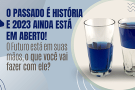 O passado é história.. E 2023 ainda está em aberto! O Futuro está em suas mãos, o que você vai fazer com ele?