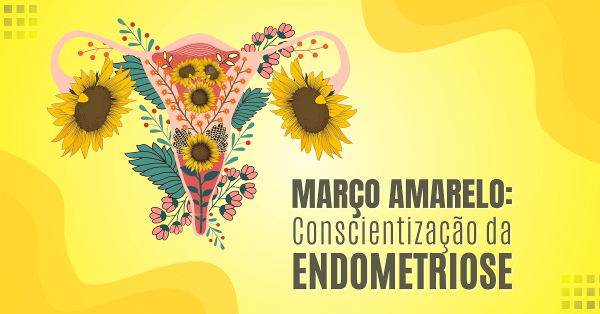 Março Amarelo: Conscientização da Endometriose