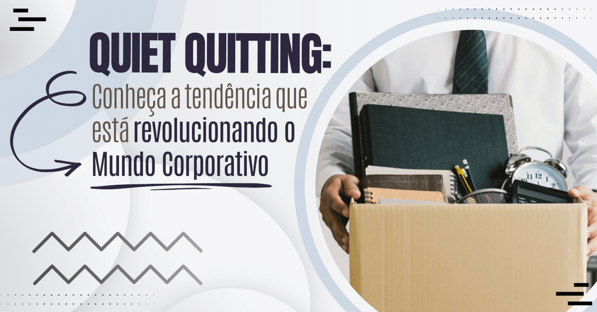 Quiet Quitting: Conheça a Tendência que está Revolucionando o Mundo Corporativo