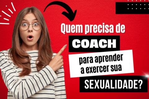 Quem precisa de Coach para aprender a exercer sua sexualidade?