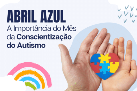Abril Azul: A Importância do Mês de Conscientização do Autismo