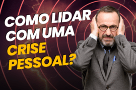 Aprenda Como Lidar com uma Crise Pessoal