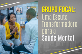 Grupo Focal: Uma Escuta Transformadora para a Saúde Mental