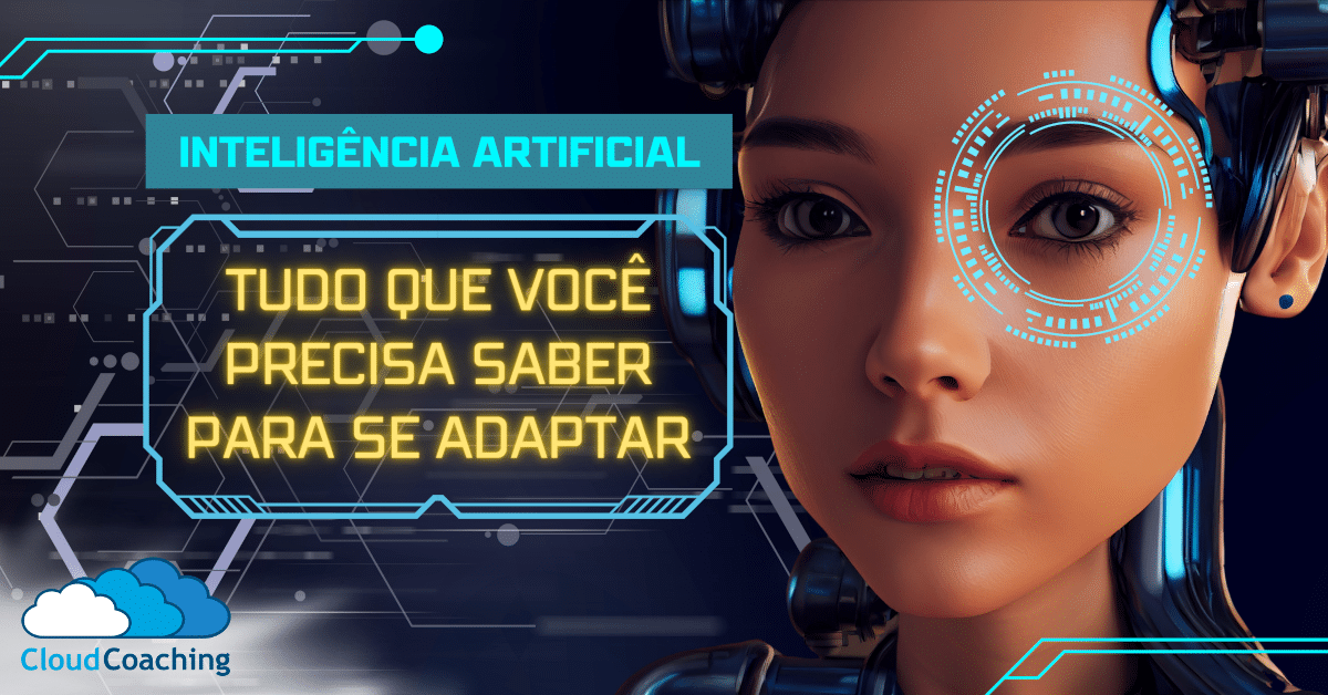 Inteligência Artificial: O Que Você Precisa Saber Para Se Adaptar