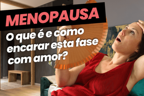 Menopausa: O que é e como encarar esta fase com amor?