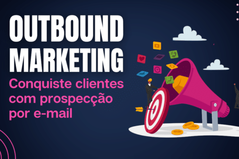 Outbound Marketing: Conquiste clientes com prospecção por e-mail