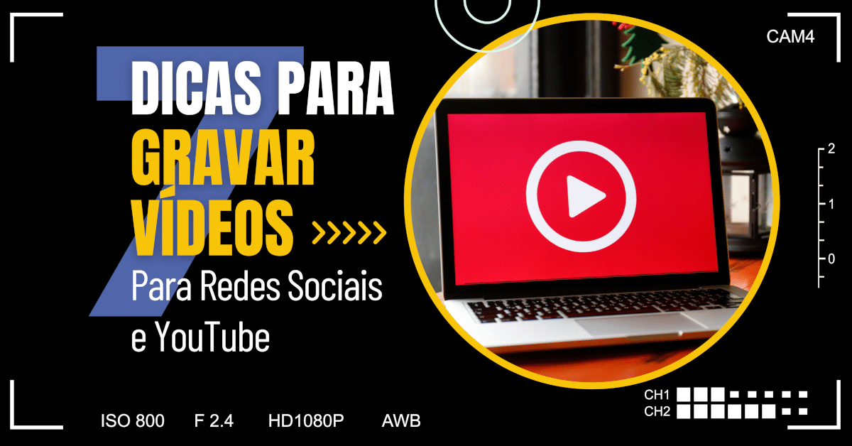 7 dicas para Gravar Vídeos para Redes Sociais e YouTube