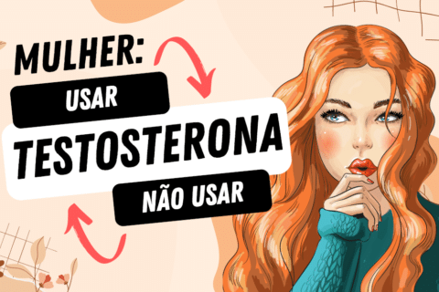 A Testosterona e a Mulher: Usar ou Não Usar?
