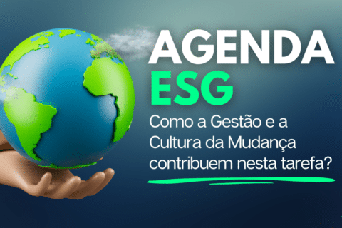 Agenda ESG: Como a Gestão e a Cultura da Mudança contribuem nesta tarefa?