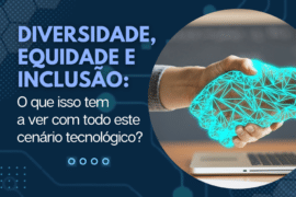 Diversidade e os dois lados dos avanços tecnológicos
