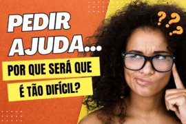 Pedir ajuda, por que será que é tão difícil?