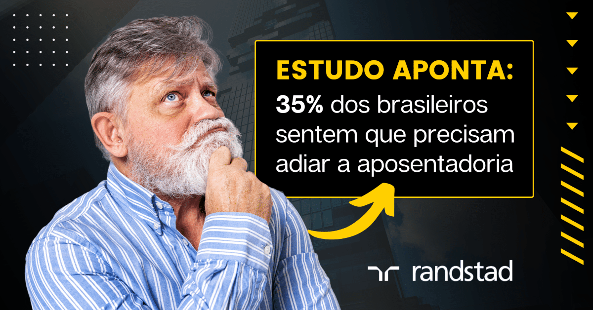 Randstad aponta: 35% dos brasileiros sentem que precisam adiar a aposentadoria