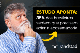 Randstad aponta: 35% dos brasileiros sentem que precisam adiar a aposentadoria
