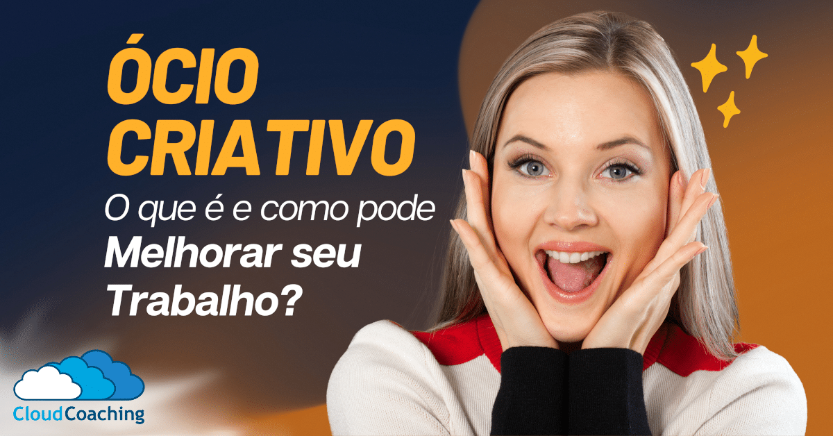 Ócio Criativo O Que é E Como Ele Pode Melhorar Seu Trabalho