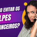 Como Evitar os Golpes Financeiros - Dicas e Prevenção