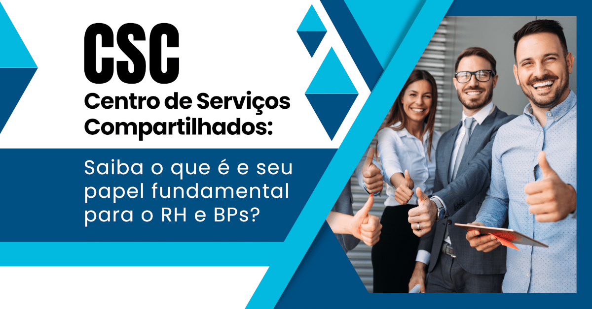 Eficiência do CSC (Centro de Serviços Compartilhados), um subsistema de suporte na padronização de processos dentro da estrutura de RH e de apoio aos BPs