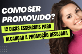 Como Ser Promovido? Aprenda 12 dicas essenciais para alcançar a promoção desejada