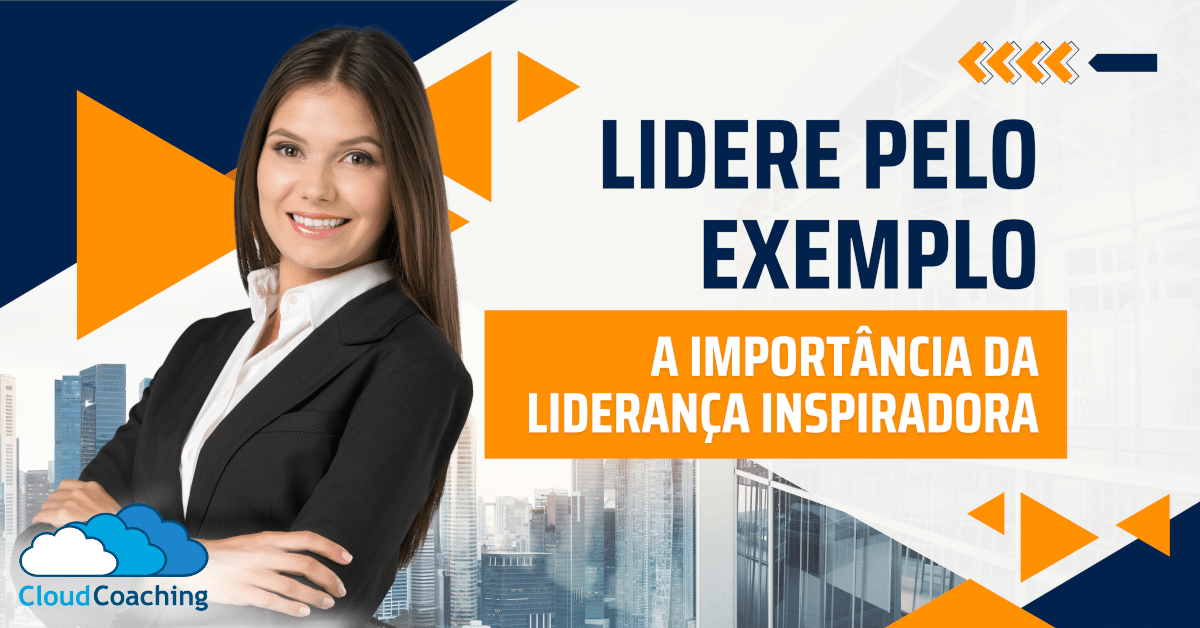 Lidere Pelo Exemplo A Importância Da Liderança Inspiradora