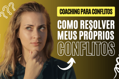 Coaching para Conflitos: Como resolver meus próprios conflitos?