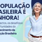Envelhecimento da População Brasileira: Desafios e oportunidades