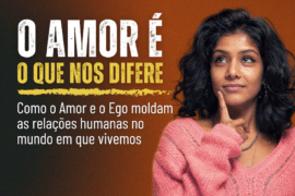 O Amor é o que nos difere: Uma reflexão sobre o Amor e o Ego! Como o Amor e o Ego moldam nossas relações humanas?