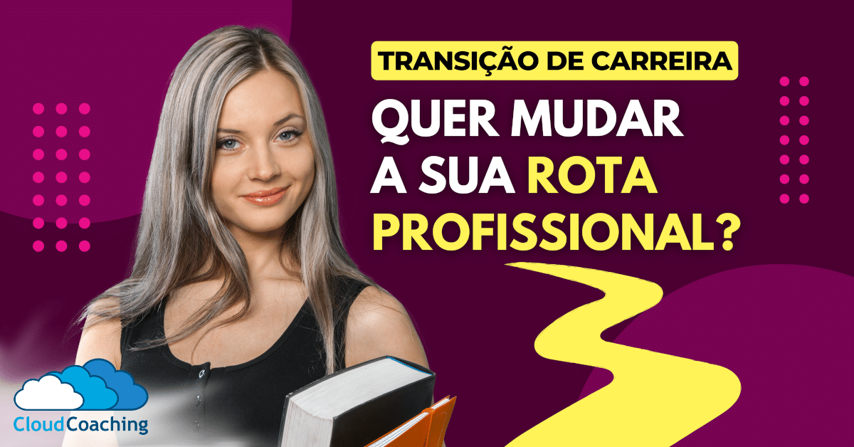 Transição de Carreira: Aprenda Como Mudar Sua Rota Profissional