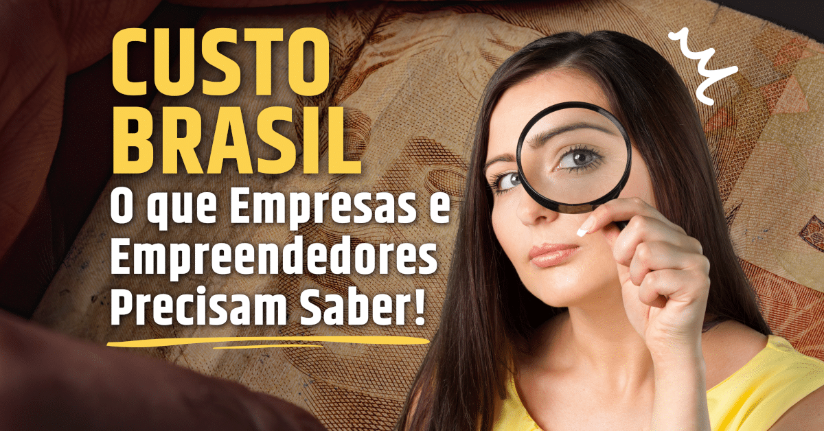 Custo Brasil: O que Empresas e Empreendedores Precisam Saber