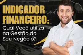 Indicador Financeiro: Qual Você utiliza na Gestão do Seu Negócio?