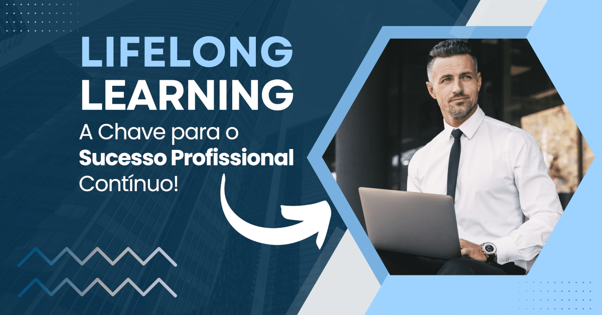 Lifelong Learning: A Chave para o Sucesso Profissional Contínuo!