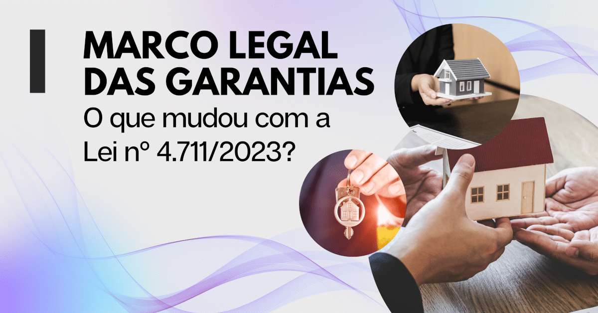 Marco Legal das Garantias: O que mudou com a Lei nº 4711/2023?