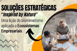Biomimetismo: Soluções Estratégicas “Inspired by Nature” em Ecossistemas Empresariais