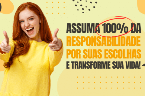 Assuma 100% da Responsabilidade e Transforme Sua Vida! Vale a pena assumir 100% da responsabilidade por nossas escolhas ou devemos colocar embaixo do tapete?