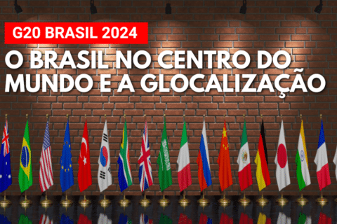 G20 Brasil 2024: O Brasil no Centro do Mundo e a Glocalização