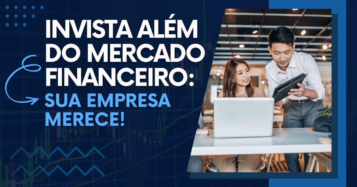 Invista Além do Mercado Financeiro: Sua Empresa Merece!
