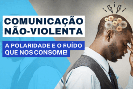 CNV: A Polaridade e o Ruído que nos consome!