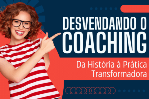 Desvendando o Coaching: Da História à Prática Transformadora
