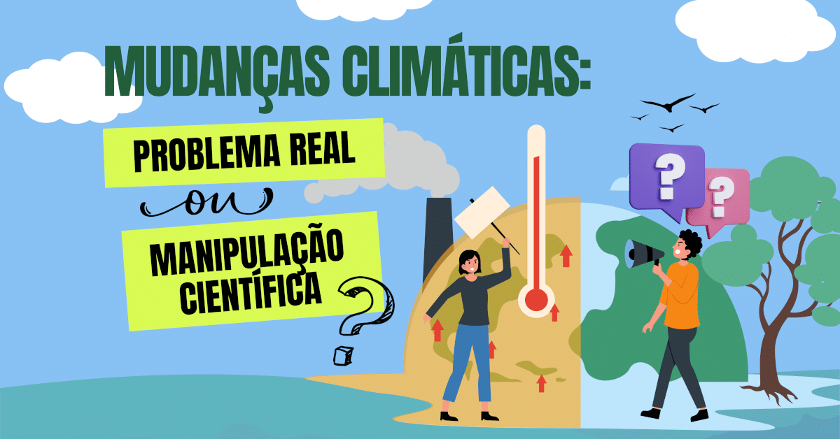 Mudanças Climáticas: Problema Real ou Manipulação Científica?