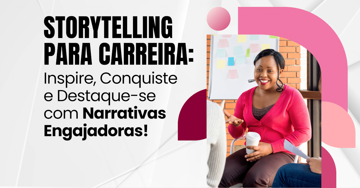 Storytelling para Carreira: Sucesso com Narrativas Engajadoras!