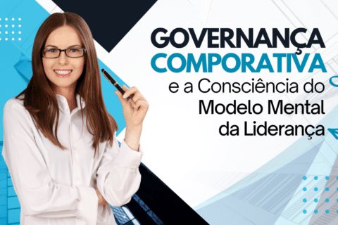 A Governança Corporativa e a Consciência do Modelo Mental da Liderança