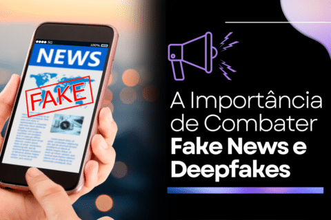 A Importância de Combater Fake News e Deepfakes