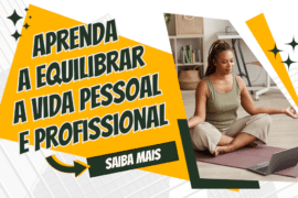 Aprenda a Equilibrar a Vida Pessoal e Profissional