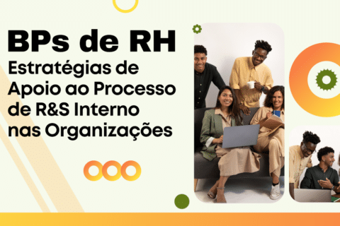 BPs de RH: Estratégias de Apoio ao Processo de Recrutamento e Seleção (R&S) Interno nas Organizações
