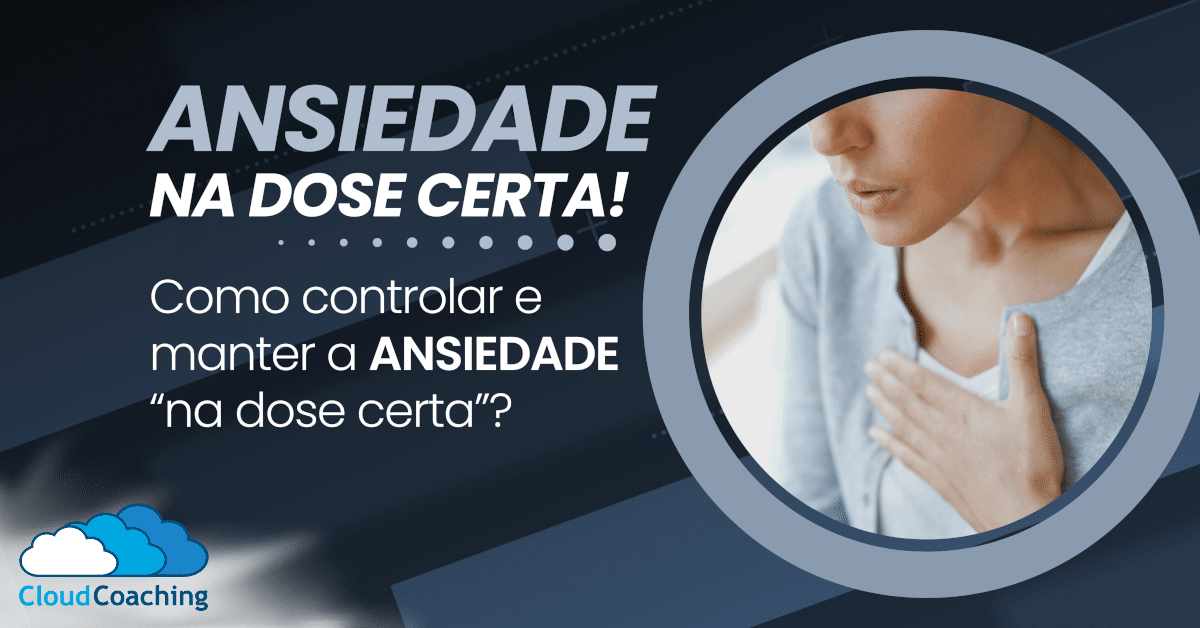 Como controlar a ANSIEDADE e manter na "Dose Certa"?